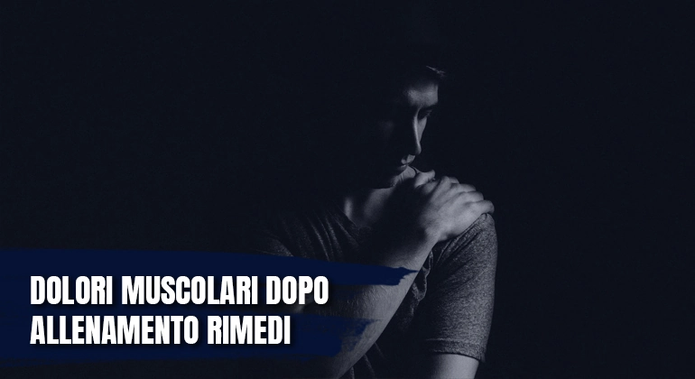 Dolori Muscolari Dopo Allenamento Rimedi